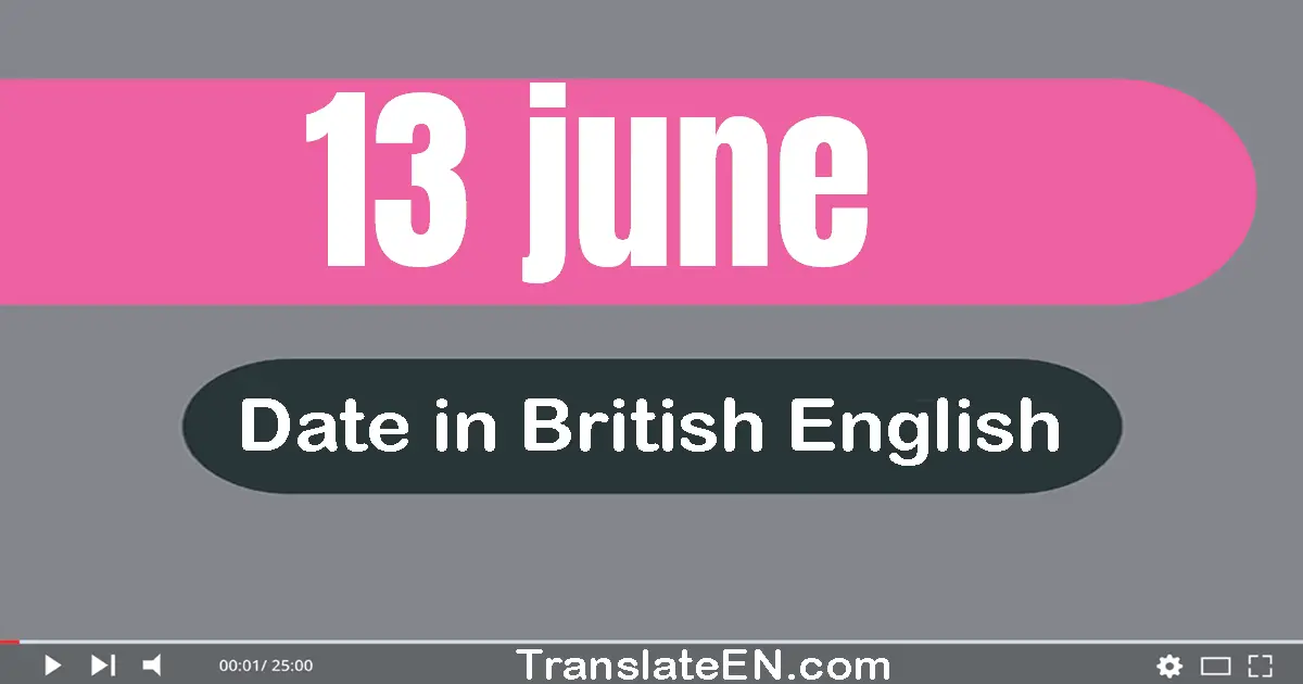 13 June | Write the correct date format in British English words