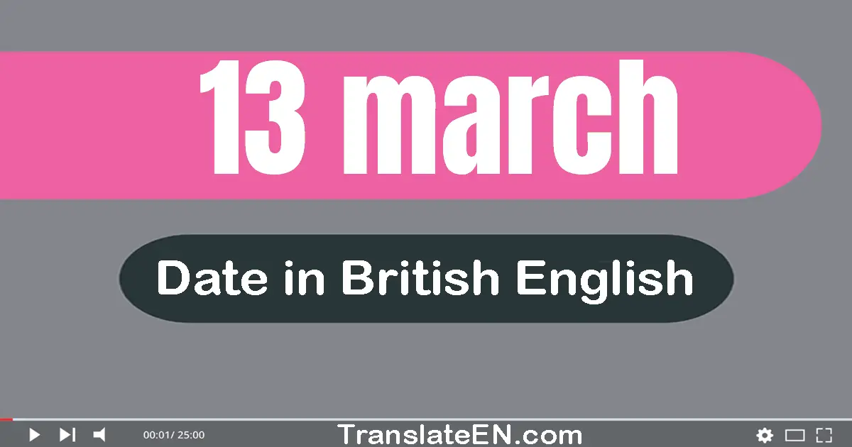 13 March | Write the correct date format in British English words