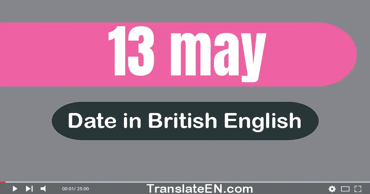 13 May | Write the correct date format in British English words