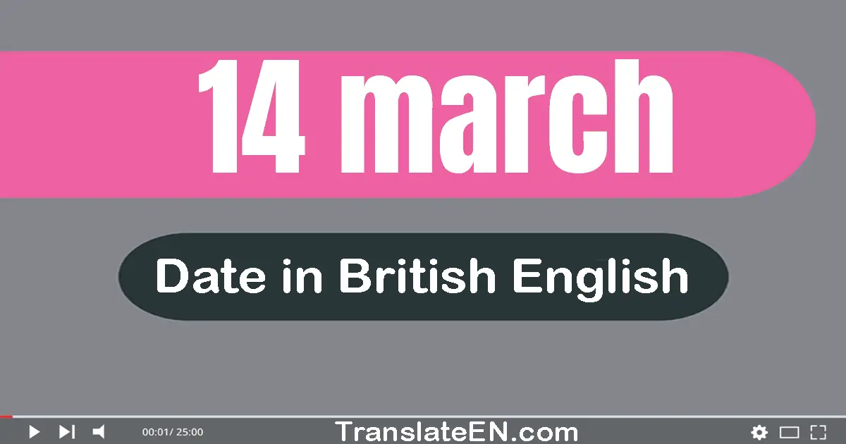 14 March | Write the correct date format in British English words