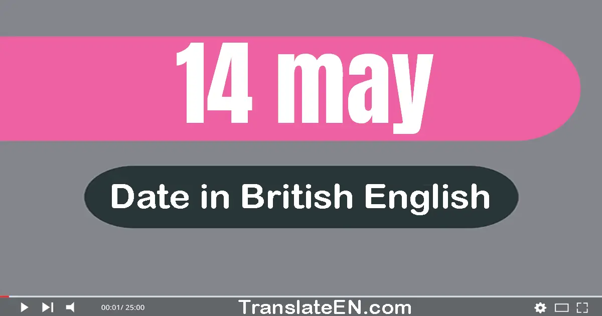 14 May | Write the correct date format in British English words