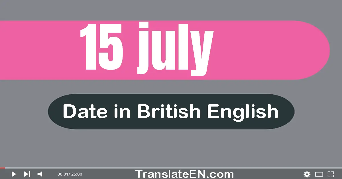 15 July | Write the correct date format in British English words