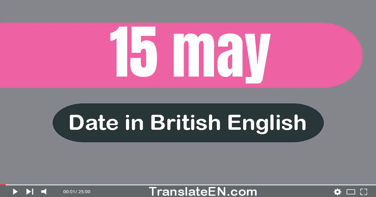 15 May | Write the correct date format in British English words