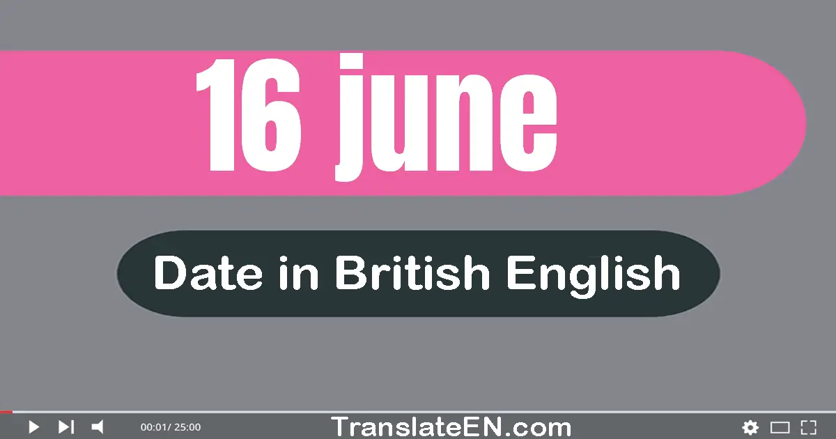 16 June | Write the correct date format in British English words