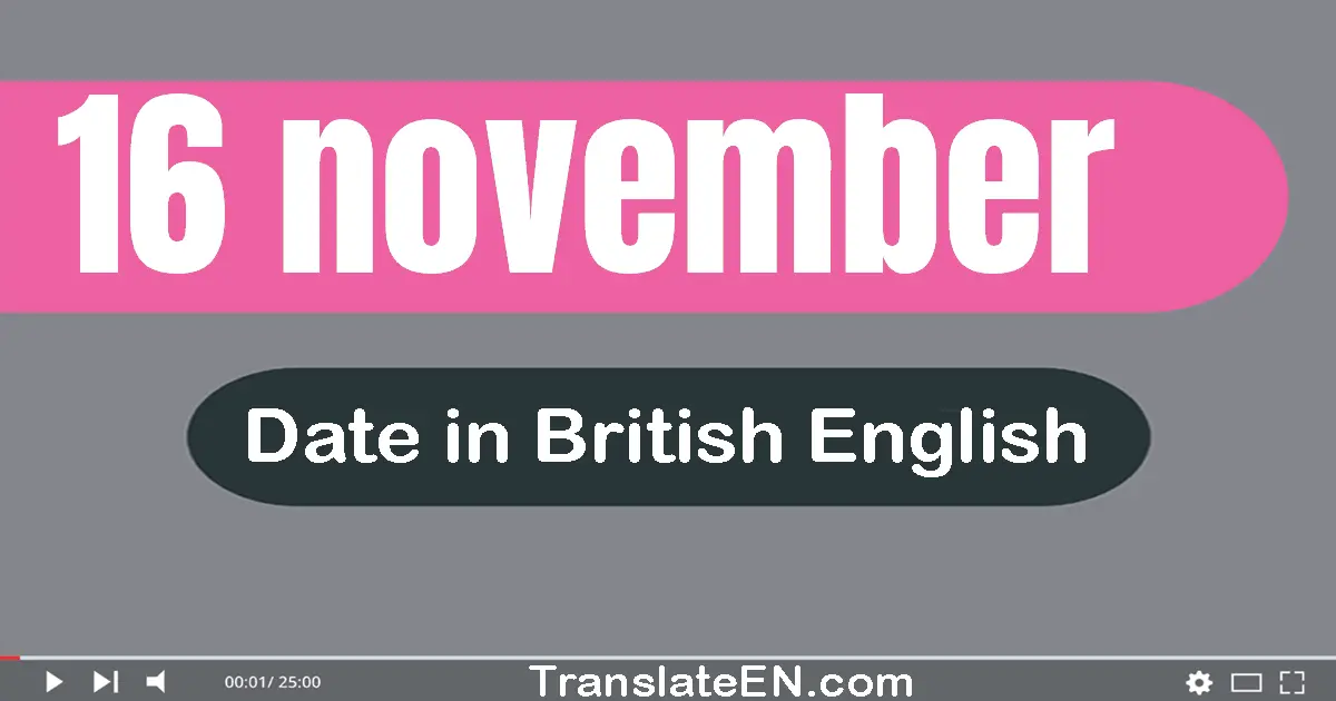 16 November | Write the correct date format in British English words