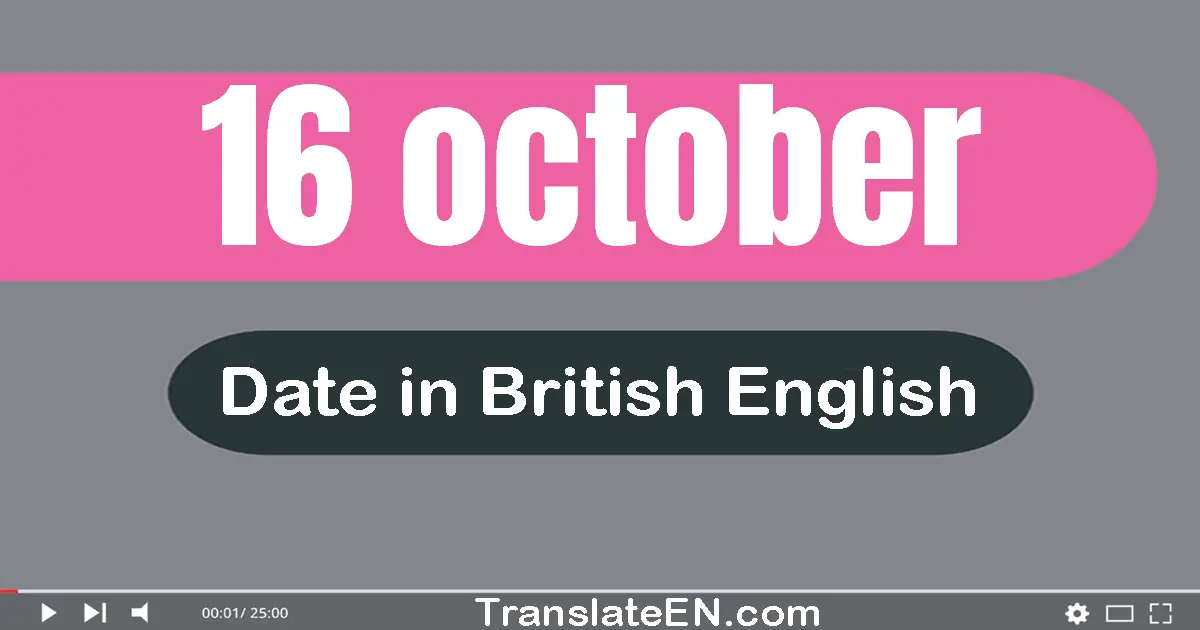 16 October | Write the correct date format in British English words