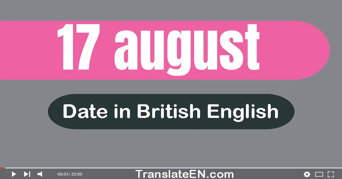 17 August | Write the correct date format in British English words