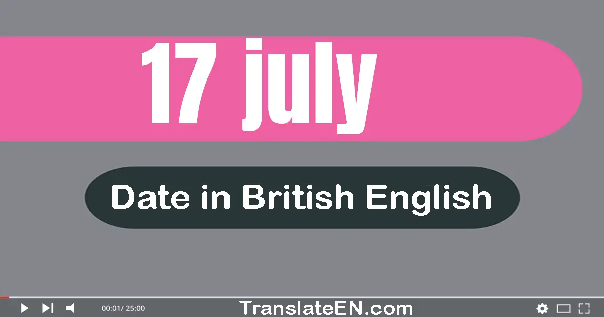 17 July | Write the correct date format in British English words