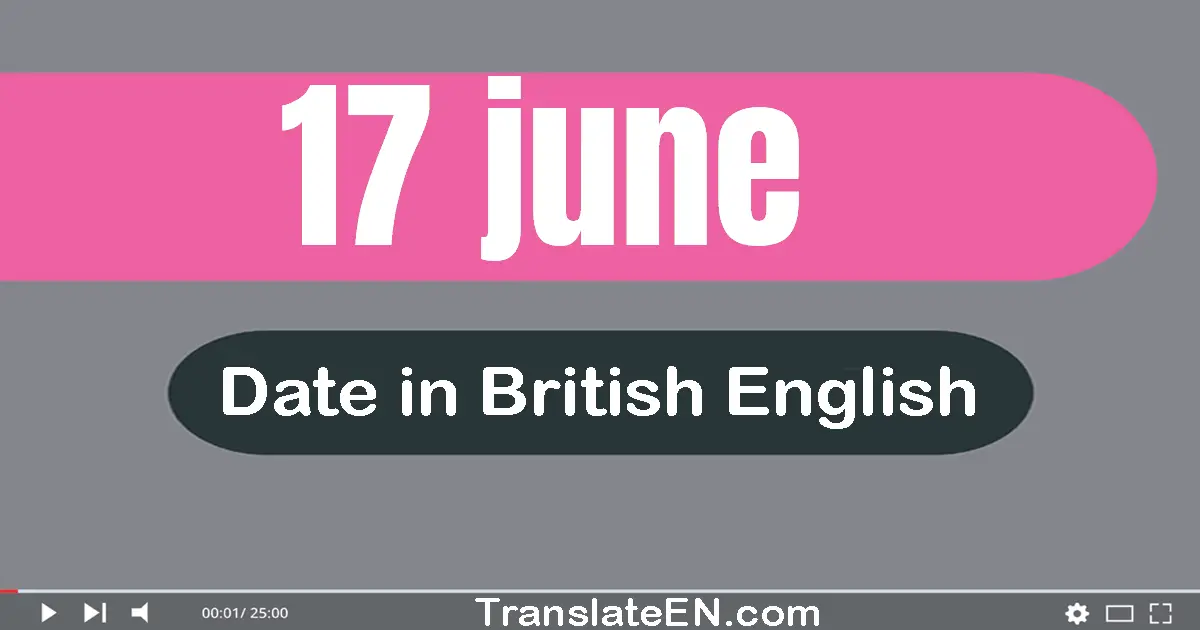 17 June | Write the correct date format in British English words