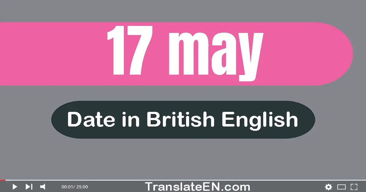 17 May | Write the correct date format in British English words