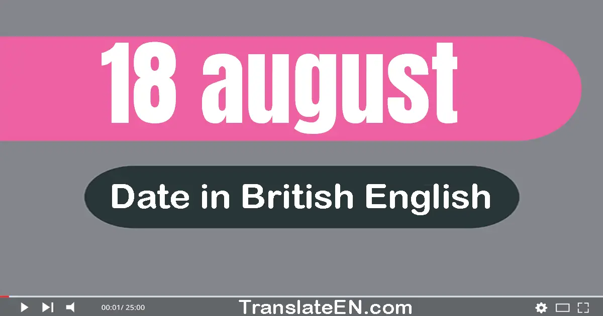 18 August | Write the correct date format in British English words