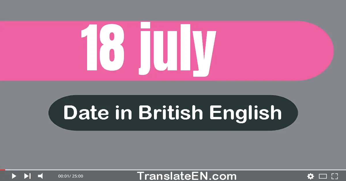 18 July | Write the correct date format in British English words