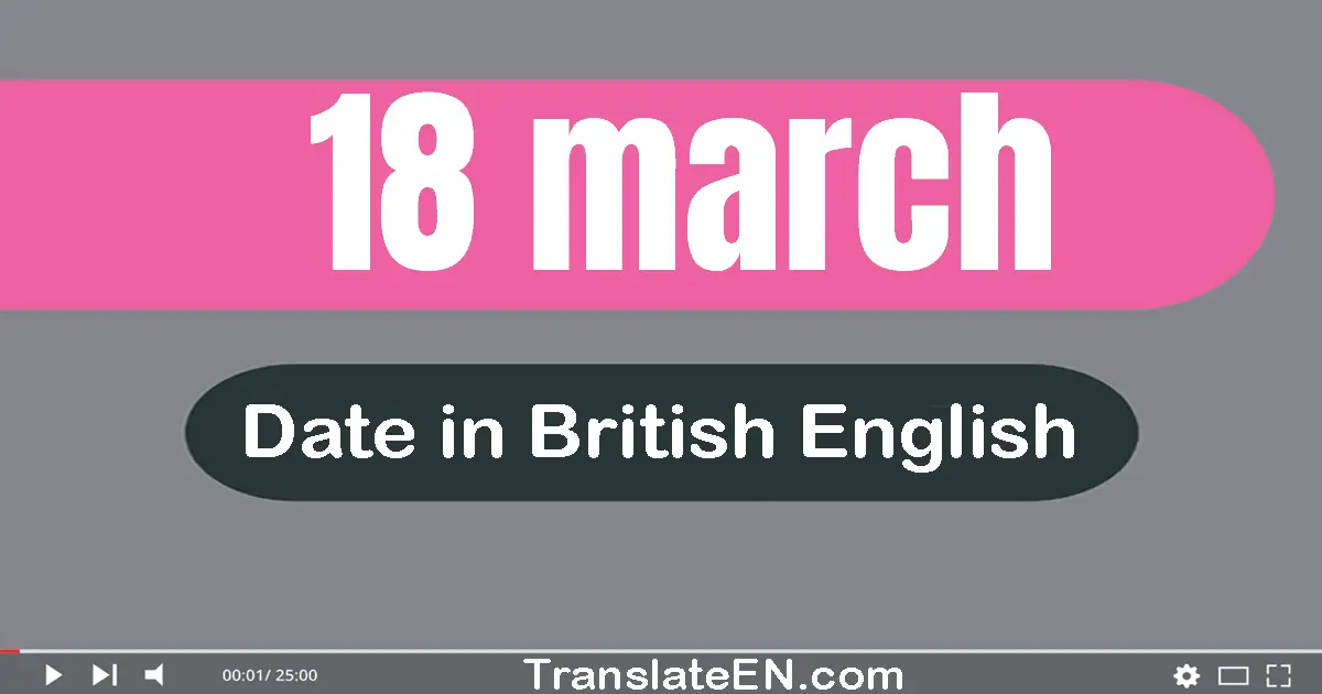 18 March | Write the correct date format in British English words