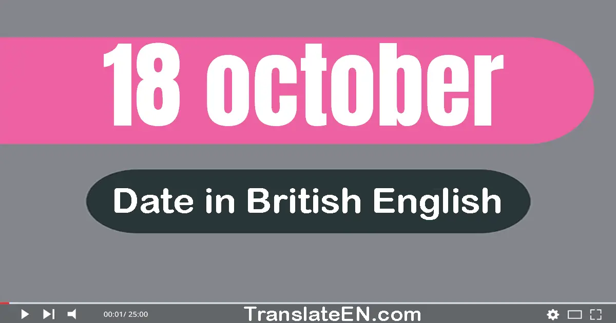 18 October | Write the correct date format in British English words