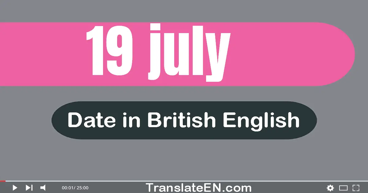 19 July | Write the correct date format in British English words