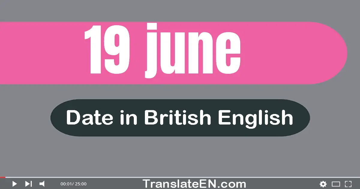 19 June | Write the correct date format in British English words