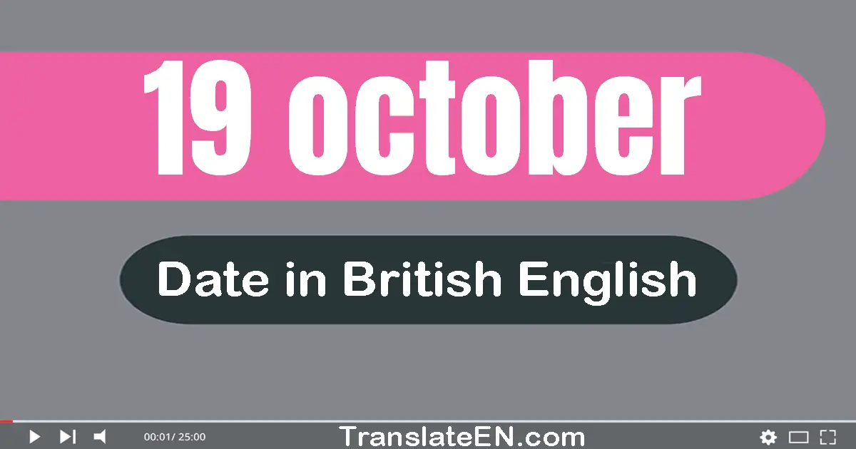 19 October | Write the correct date format in British English words