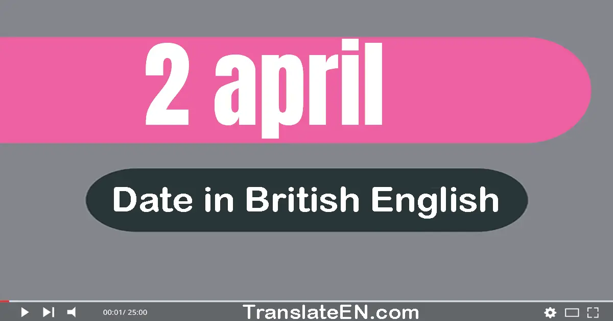 2 April | Write the correct date format in British English words