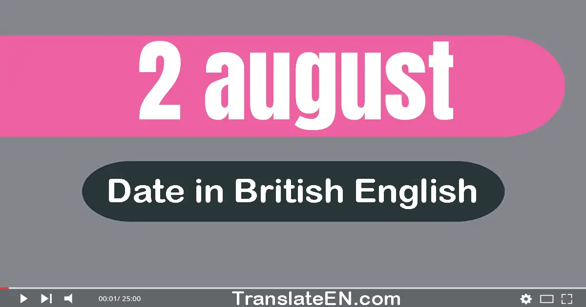 2 August | Write the correct date format in British English words