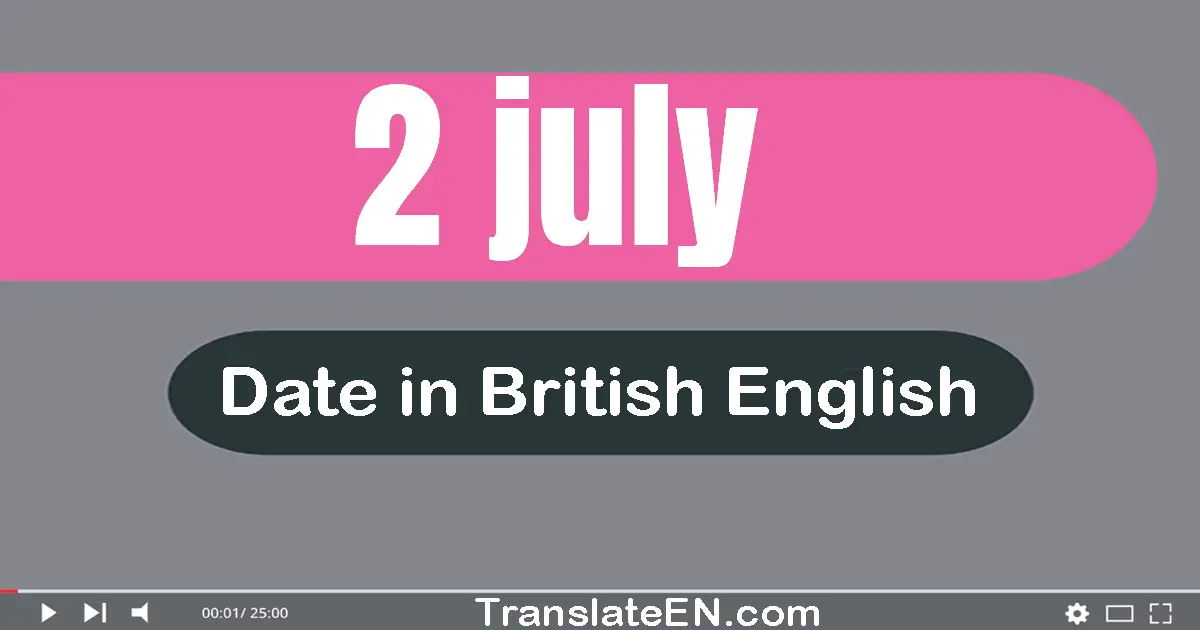 2 July | Write the correct date format in British English words