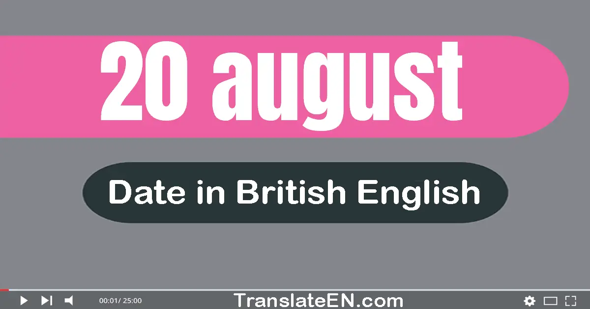 20 August | Write the correct date format in British English words