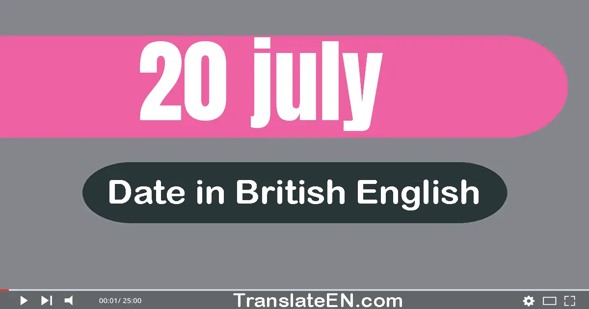 20 July | Write the correct date format in British English words