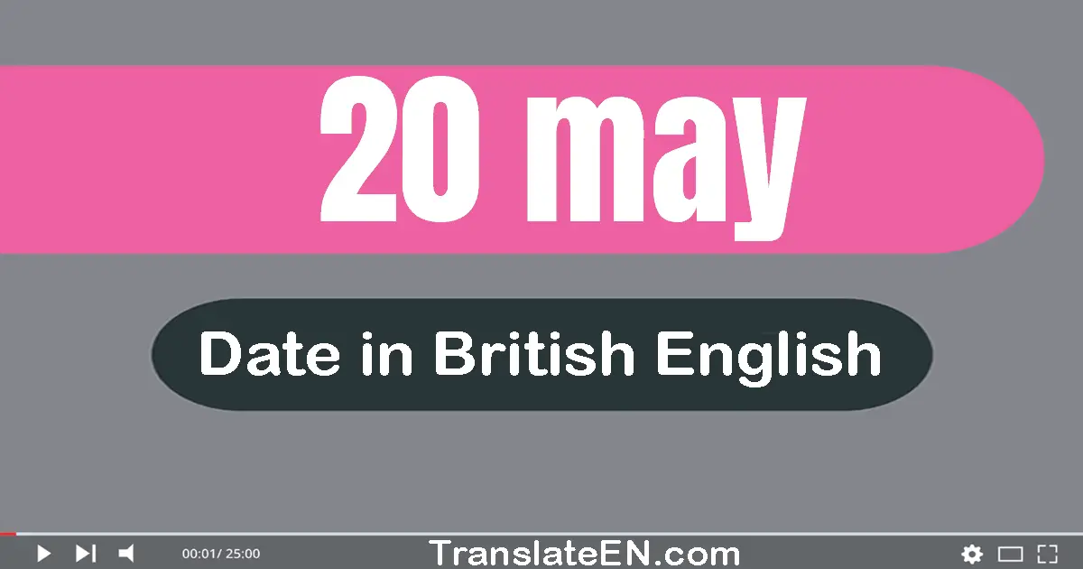 20 May | Write the correct date format in British English words