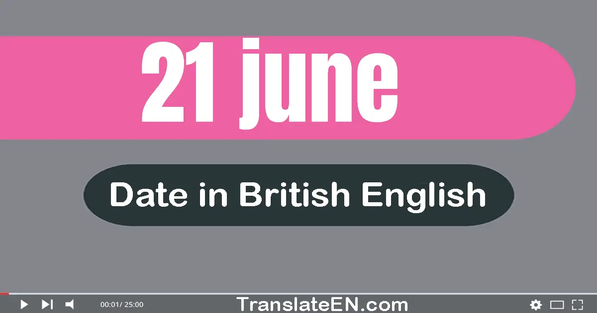 21 June | Write the correct date format in British English words