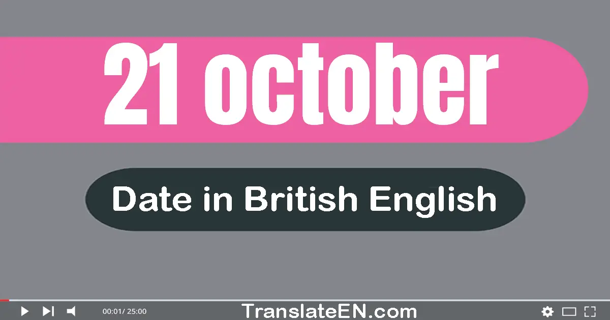 21 October | Write the correct date format in British English words