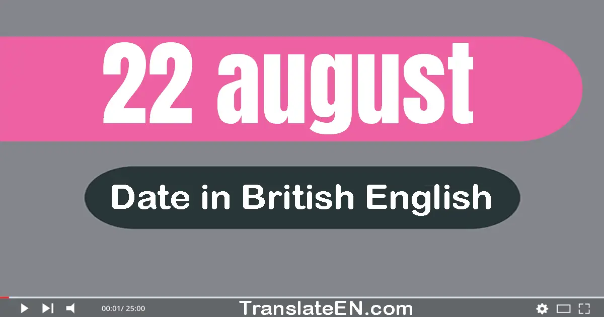 22 August | Write the correct date format in British English words