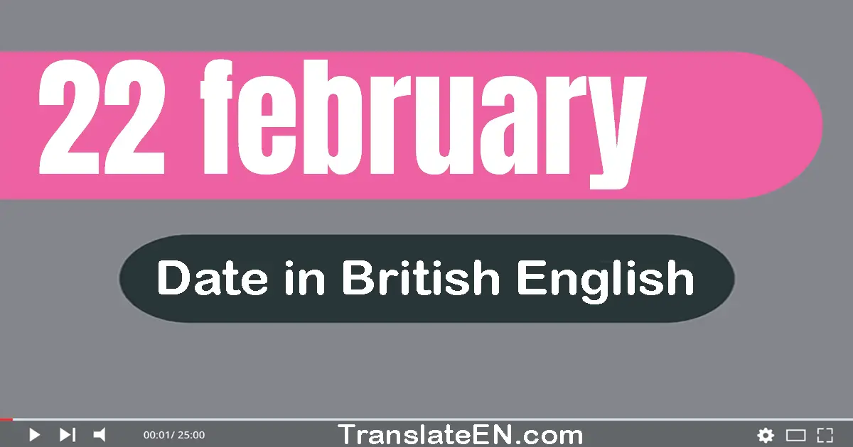 22 February | Write the correct date format in British English words