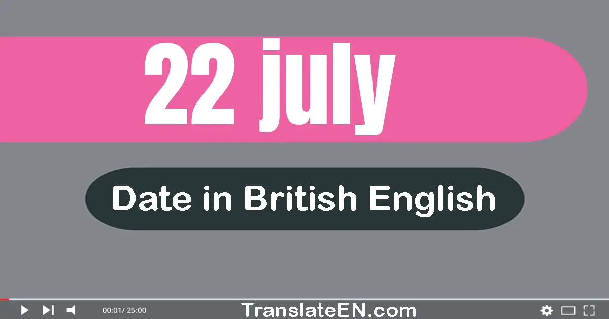 22 July | Write the correct date format in British English words