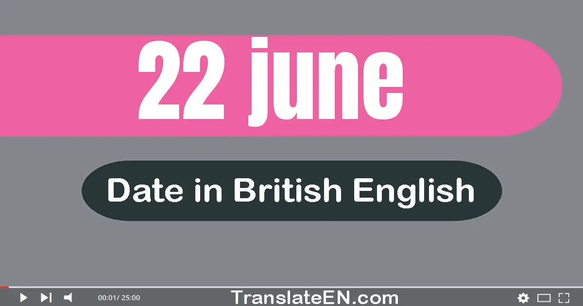 22 June | Write the correct date format in British English words