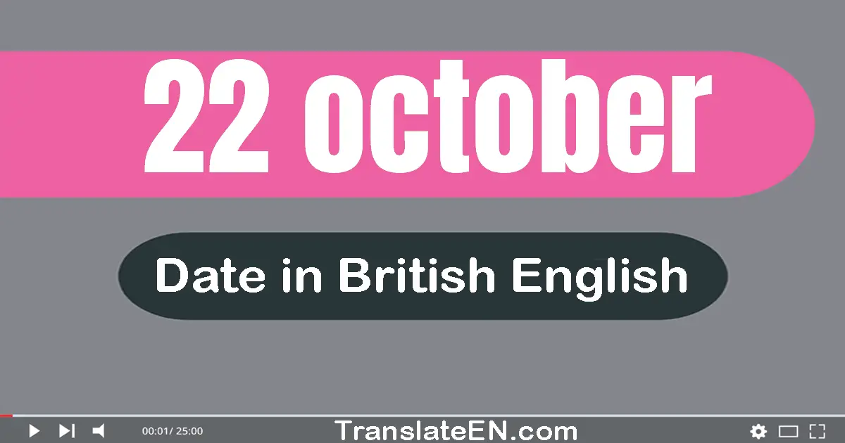 22 October | Write the correct date format in British English words