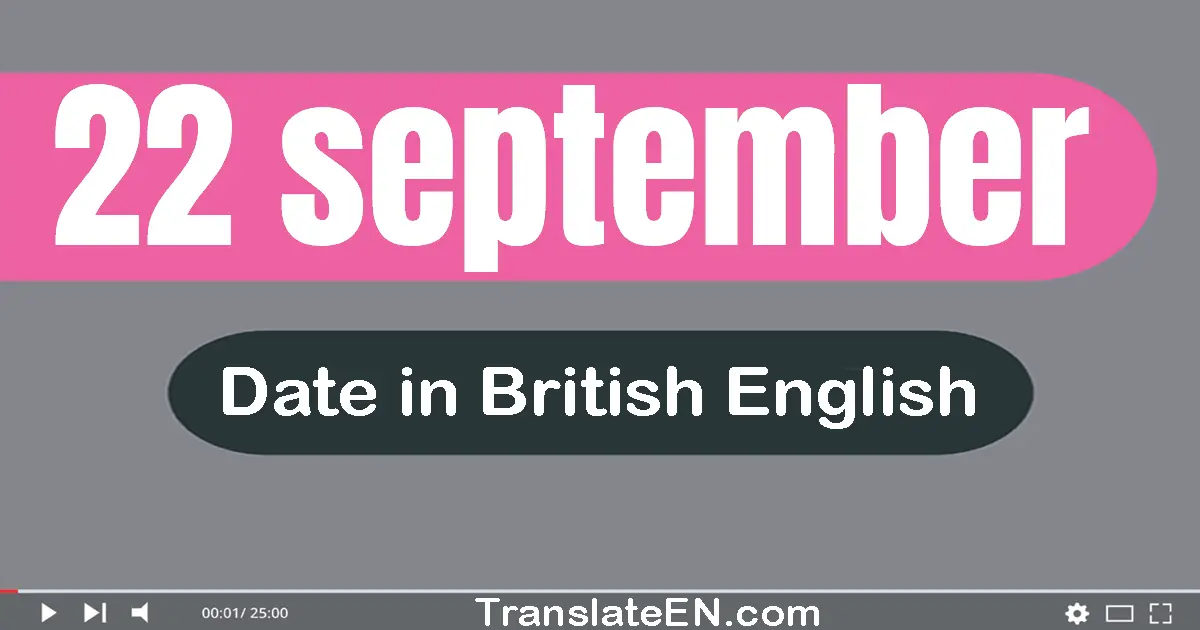 22 September | Write the correct date format in British English words