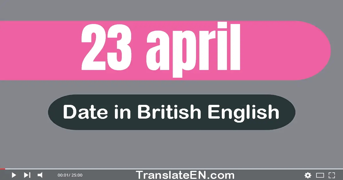 23 April | Write the correct date format in British English words