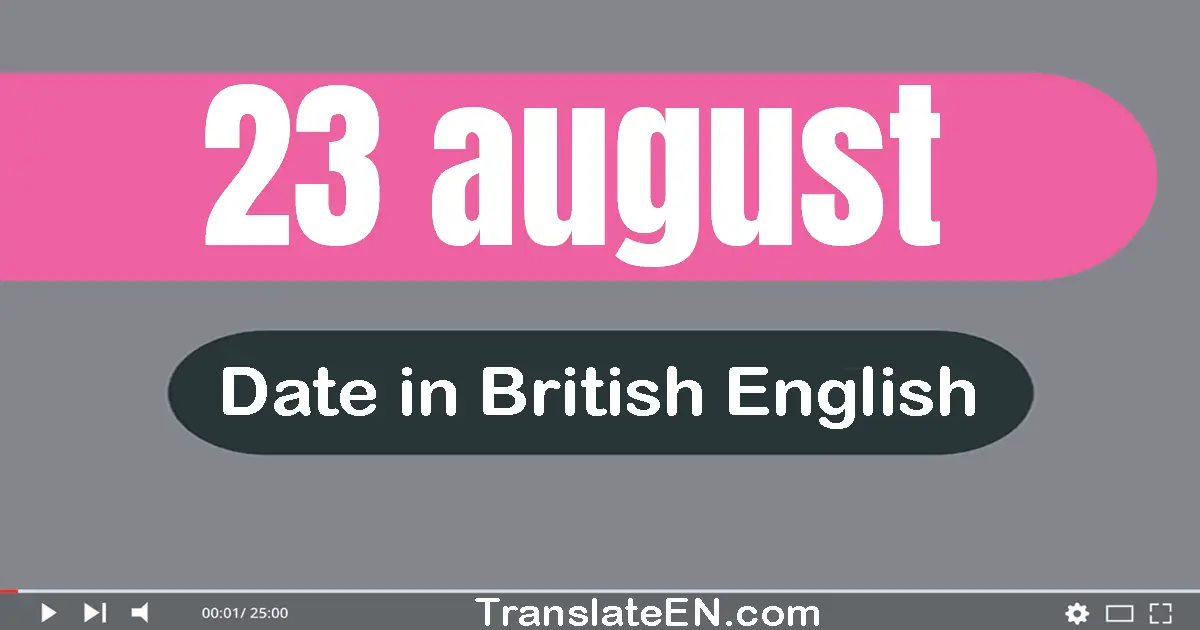 23 August | Write the correct date format in British English words