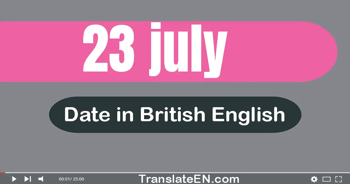 23 July | Write the correct date format in British English words