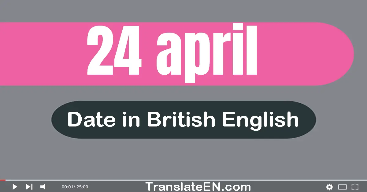 24 April | Write the correct date format in British English words