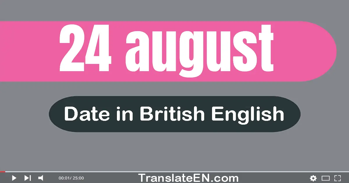 24 August | Write the correct date format in British English words