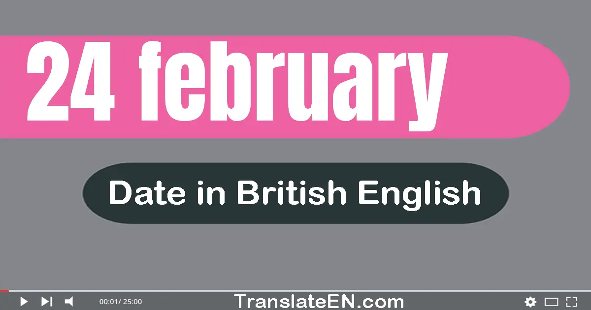 24 February | Write the correct date format in British English words