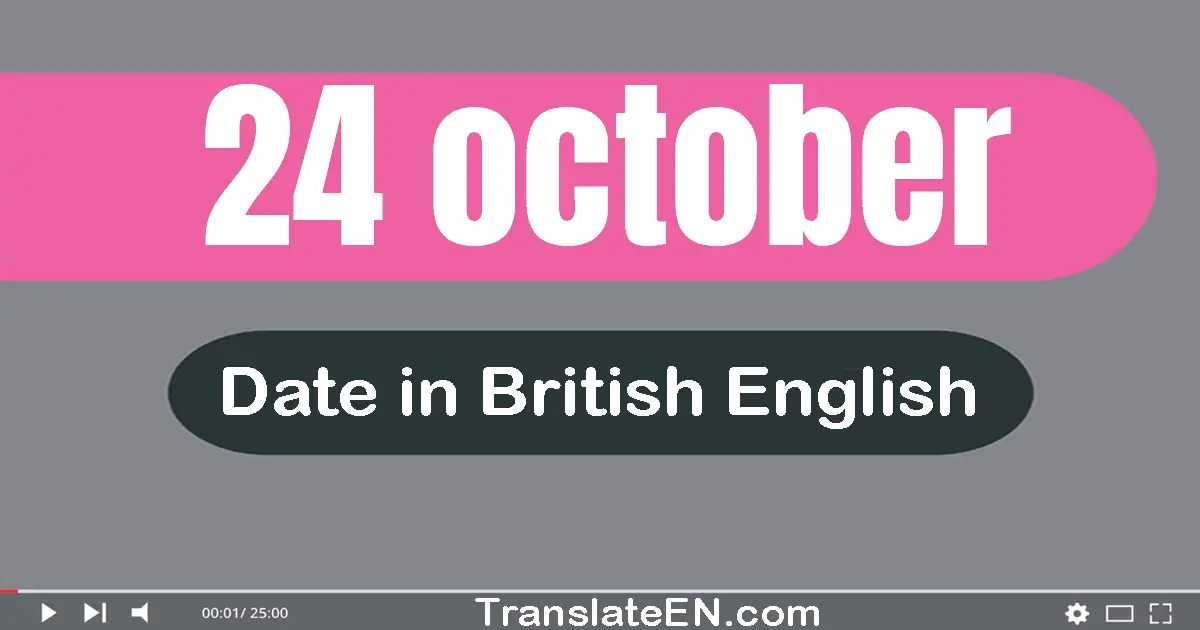 24 October | Write the correct date format in British English words