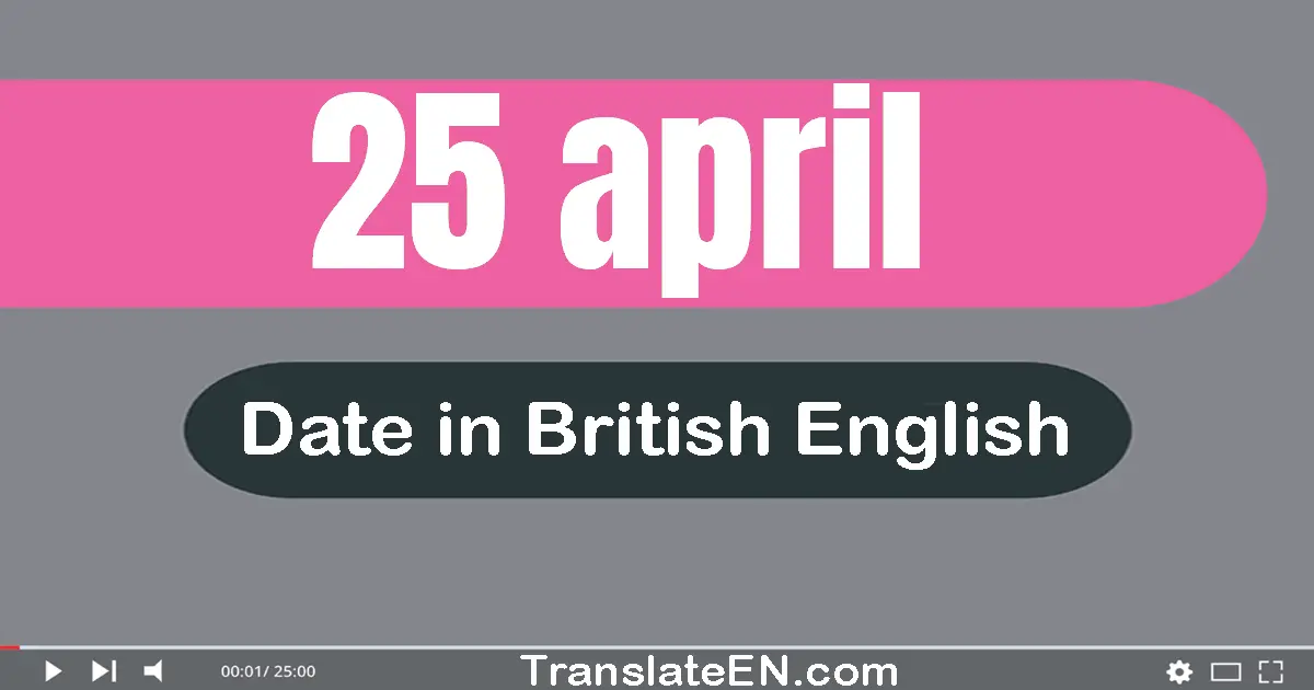 25 April | Write the correct date format in British English words