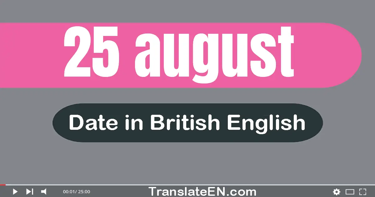 25 August | Write the correct date format in British English words