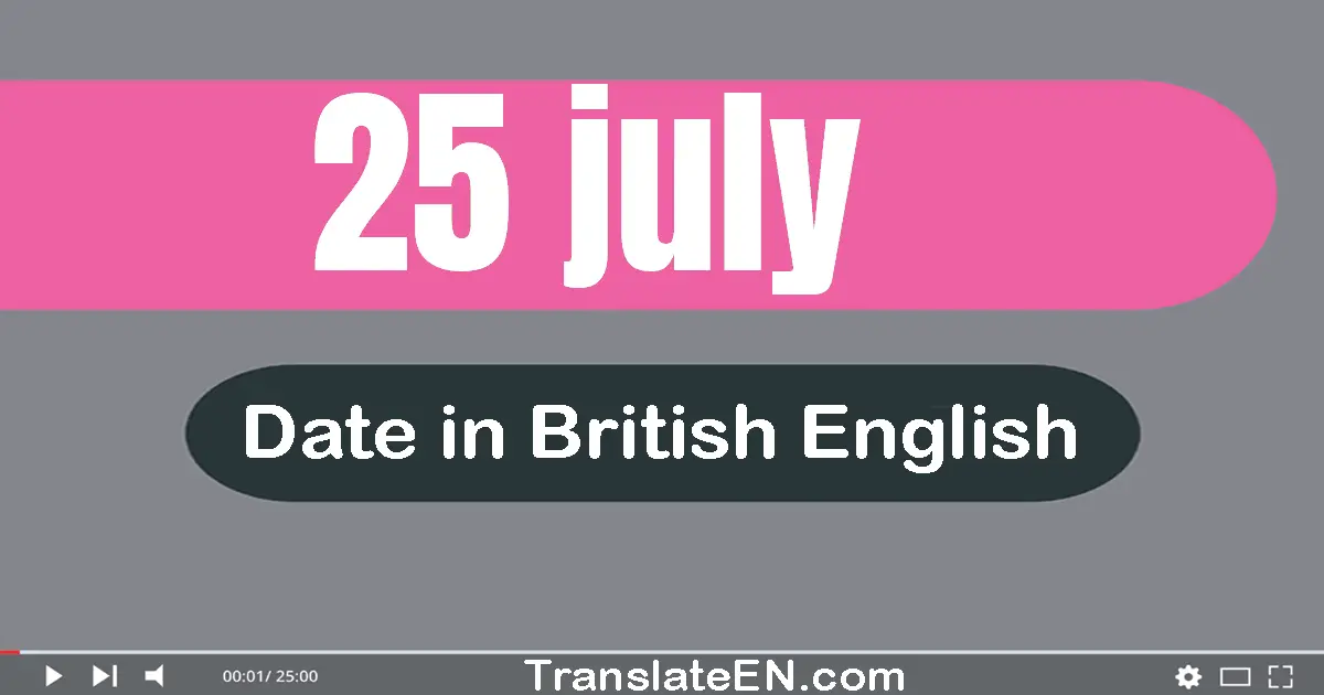 25 July | Write the correct date format in British English words