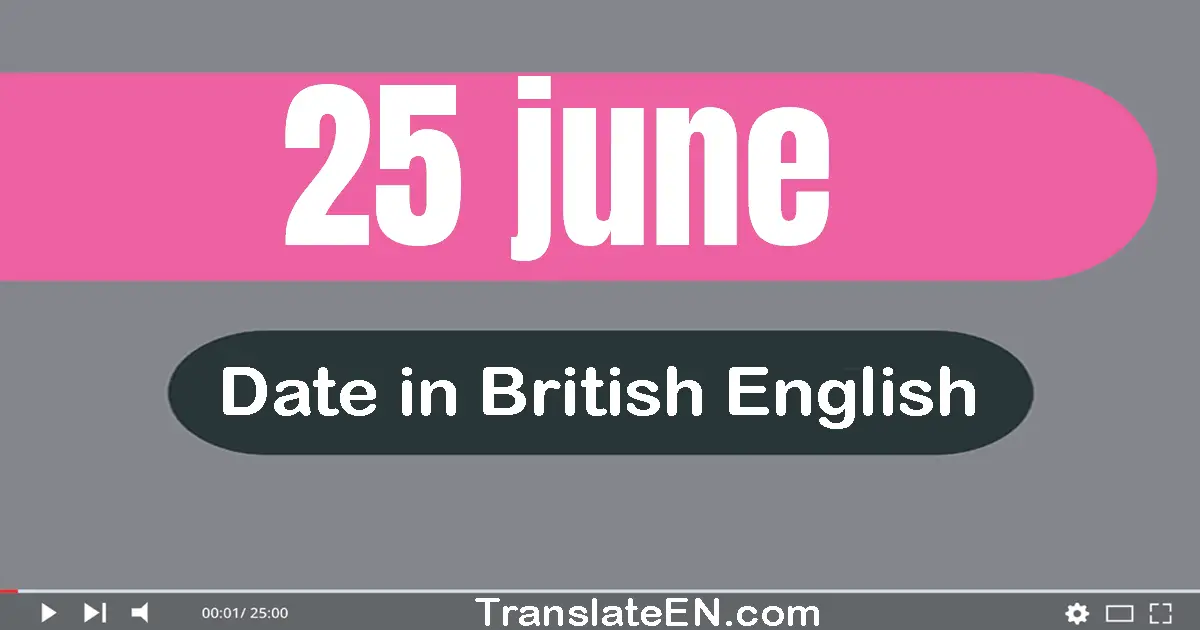 25 June | Write the correct date format in British English words