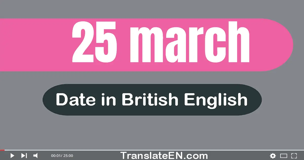 25 March | Write the correct date format in British English words