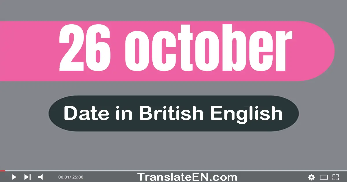 26 October | Write the correct date format in British English words