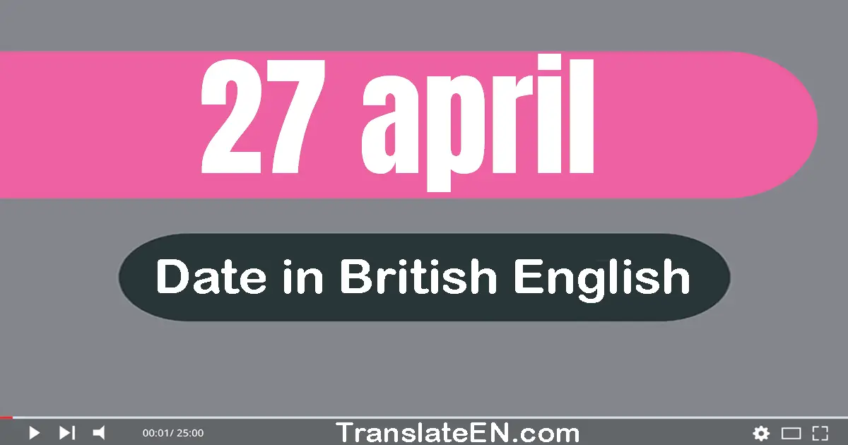 27 April | Write the correct date format in British English words