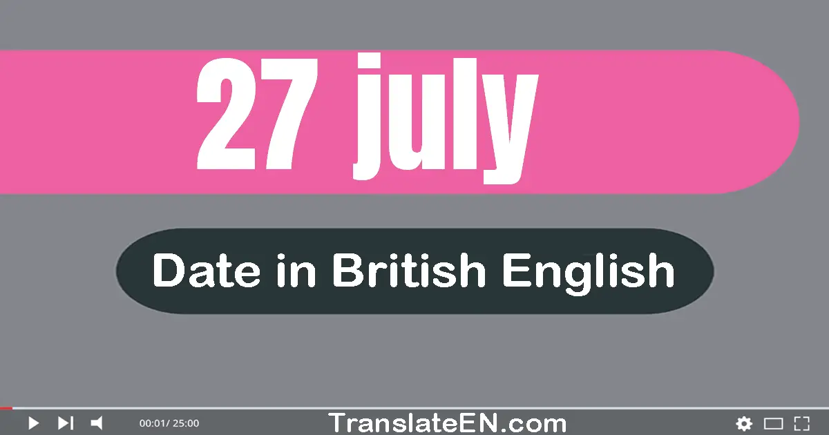 27 July | Write the correct date format in British English words